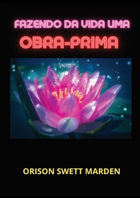 Orison Swett Marden | Fazendo da vida uma obra-prima | Taschenbuch (2023)