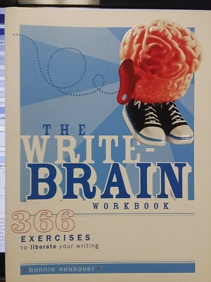 The Write-Brain Workbook 366 Exercises to Liberate Your Writing Workbook Edition
