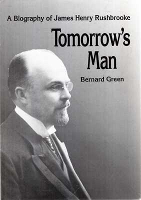 Green, Bernard  TOMORROW'S MAN : BIOGRAPHY OF JAMES HENRY RUSHBROOKE Hardback BO
