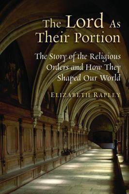 Lord as Their Portion : The Story of the Religious Orders and How They Shaped...