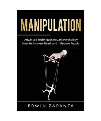 Manipulation: Advanced Techniques in Dark Psychology - How to Analyze, Read, and
