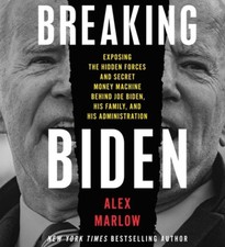 Breaking Biden: Exposing the Hidden Forces and Secret Money Machine Behind Joe