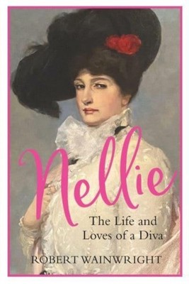 Nellie The Life and Loves of a Diva by Robert Wainwright (Paperback Book)