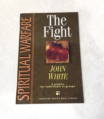 SPIRITUAL WARFARE: THE FIGHT CHRISTIAN BASICS BIBLE STUDIES JOHN WHITE PB