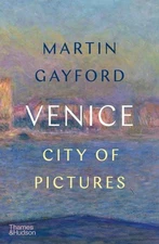 Venice : City of Pictures, Hardcover by Gayford, Martin, Brand New, Free ship...