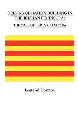 Origins of Nation Building in the Iberian Peninsula The Case of Early Catalonia