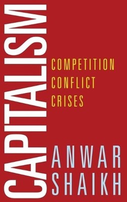 Capitalism: Competition, Conflict, Crises by Anwar Shaikh (English) Hardcover Bo