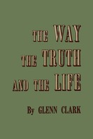 Glenn Clark | The Way, The Truth, And The Life | Taschenbuch | Englisch (2014)