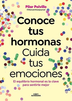 Conoce tus hormonas. Cuida tus emociones. El equilibrio hormonal es la clave par