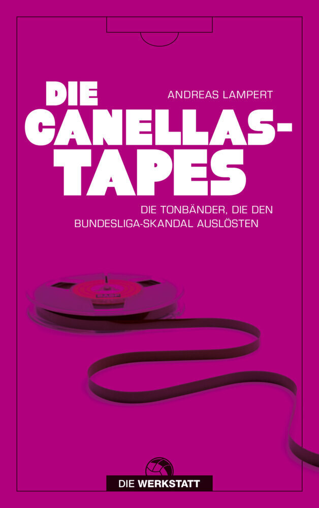 Die Canellas-tapes Die Tonbänder, Die Den Bundesligaskandal Auslösten
