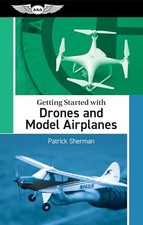 Getting Started with Drones and Model Airplanes by Sherman