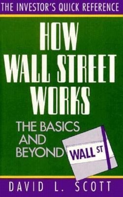 How Wall Street Works : The Basics and Beyond Perfect David L. Sc