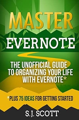 Master Evernote: The Unofficial Guide to Organizing Your Life with Evernote ...