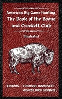 Theodore Roosevelt (U. A.) | American Big-Game Hunting The Book Of The Boone...