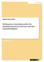 Webbasierte GeschäFtsmodelle FüR Musikdownloads Im Internet Und Ihre ZukunftsfäH