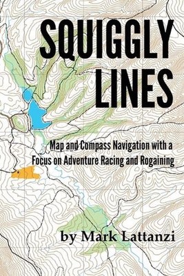 Squiggly Lines: Map and Compass Navigation in Adventure Races and Rogaines by Ma