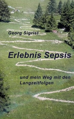 Erlebnis Sepsis: und mein Weg mit den Langzeitfolgen by Georg Sigrist Paperback 