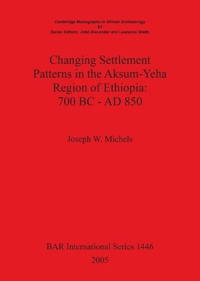 Joseph W Michel Changing Settlement Patterns in the Aksum-Yeha Reg (Taschenbuch)