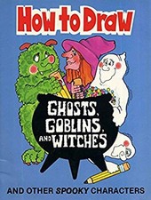 How to Draw Ghosts, Goblins and Witches : And Other Spooky Charac