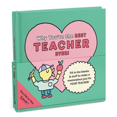 Why You're the Best Teacher Ever!: Fill-in-the-Love Book by Knock Knock Hardcove