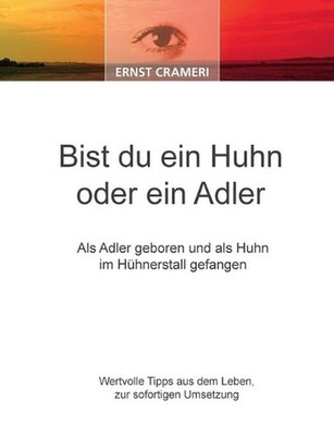 Bist du ein Huhn oder ein Adler: Als Adler geboren und als Huhn im H?hnerstall g