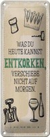 Blechschild Spruch Alkohol Was Heute Entkorken Kannst 10X27 Cm Schild Tin Sign