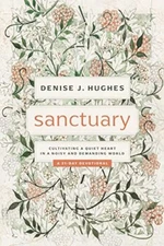 Sanctuary: Cultivating a Quiet Heart... by Denise J. Hughes Paperback / softback