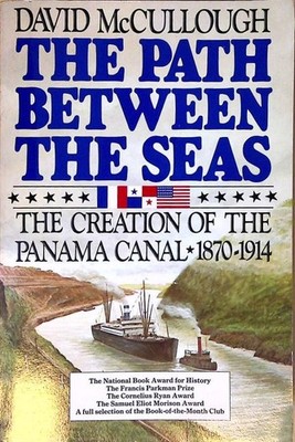 The Path Between the Seas: The Creation of the Panama Canal 1870-1914 by David M