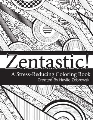 ZENTASTIC!: A STRESS-REDUCING COLORING BOOK By Haylie Zebrowski & Susan L. NEW