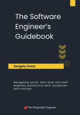 The Software Engineer's Guidebook: Navigating senior, tech lead, and staff en...