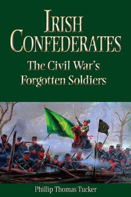 Irish Confederates – The Civil War`s Forgotten Soldiers Tucker Paperback