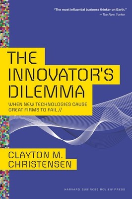 The Innovator's Dilemma: When New Technologies Cause Great Firms to Fail - h...
