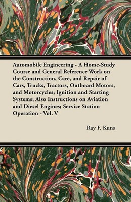 Ray F. Kuns | Automobile Engineering - A Home-Study Course and General...