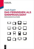 Das Fernsehen Als Sinnproduzent Soziologische Fallstudien Angela Keppler Buch Xi