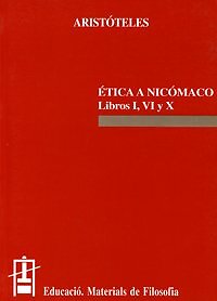 Etica a Nicomaco. Libros I, VI y X: 9 (Educacio. Serie Materials de Filosofia), 