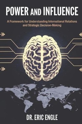 Power and Influence: A Framework for Understanding International Relations and S