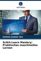 Scikit-Learn Mastery: Praktisches Maschinelles Lernen Rupesh Kumar Tipu Buch