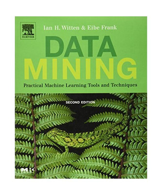 Data Mining: Practical Machine Learning Tools and Techniques, Ian H. Witten, Eib