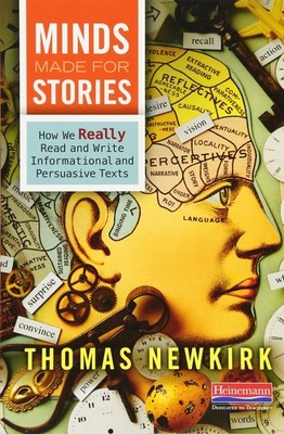 Minds Made for Stories: How We Really Read and Write Informational and Persu...