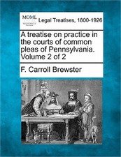 A treatise on practice in the courts of common pleas of Pennsylvania. Volume 2 o