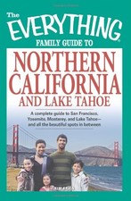 The Everything Family Guide to Northern California and Lake Tahoe: A Complete Gu