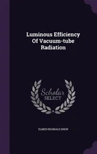 Luminous Efficiency of Vacuum-Tube Radiation by Drew, Elmer Reginald, Brand N...