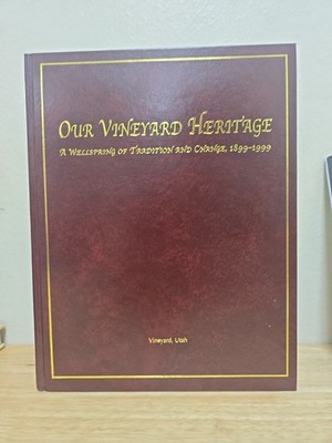 Our Vineyard Heritage A Wellspring of Tradition & Change 1899-1999 Utah History