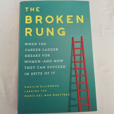 Broken Rung : When the Career Ladder Breaks for Women--And How They Can Succeed
