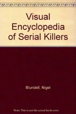 Visual Encyclopedia of Serial Killers-Nigel Blundell, Susan Blackhall