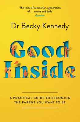 Good Inside: A Guide to Becoming the Parent By Dr Becky Kennedy NEW Paprbck 2022