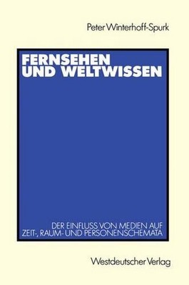 Fernsehen und Weltwissen: Der Einfluss von Medien auf Zeit-, Raum- und Personens