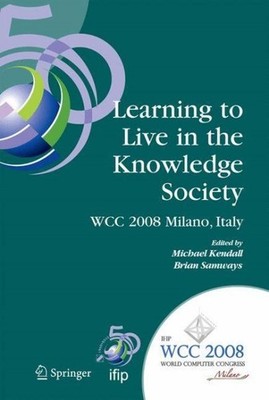 Learning to Live in the Knowledge Society : Ifip 20th World Computer Congress...