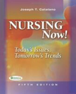 Nursing Now! : Today's Issues, Tomorrow's Trends by Joseph T. Catalano (2008,...