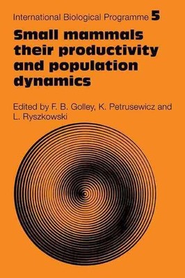 Small Mammals: Their productivity and population dynamics by F.B. Golley (Englis